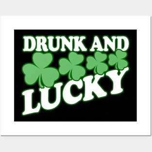 Drunk and Lucky - - Irish Pride, Irish Drinking Squad, St Patricks Day 2018, St Pattys Day, St Patricks Day Shirts Posters and Art